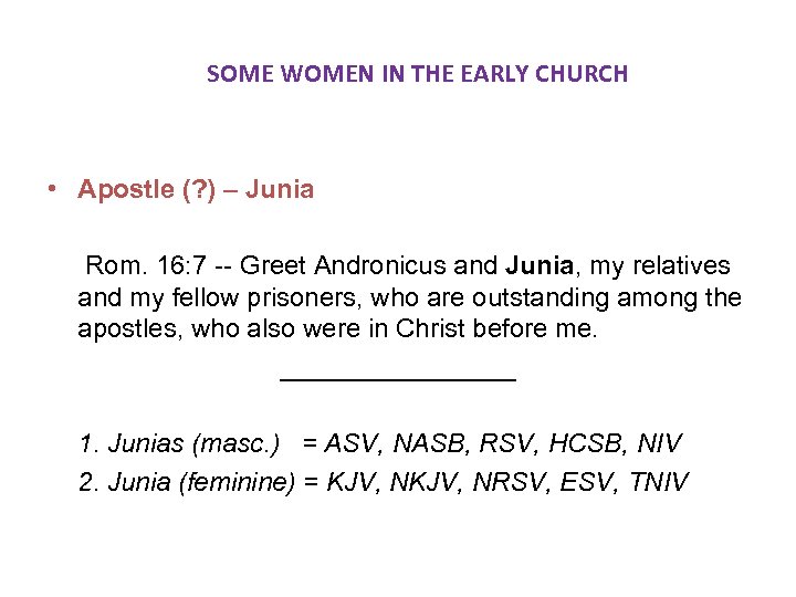 SOME WOMEN IN THE EARLY CHURCH • Apostle (? ) – Junia Rom. 16: