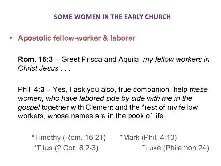  SOME WOMEN IN THE EARLY CHURCH • Apostolic fellow-worker & laborer Rom. 16: