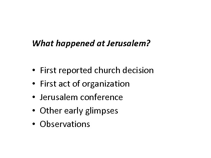 What happened at Jerusalem? • • • First reported church decision First act of