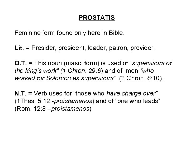  PROSTATIS Feminine form found only here in Bible. Lit. = Presider, president, leader,