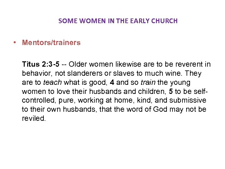 SOME WOMEN IN THE EARLY CHURCH • Mentors/trainers Titus 2: 3 -5 --