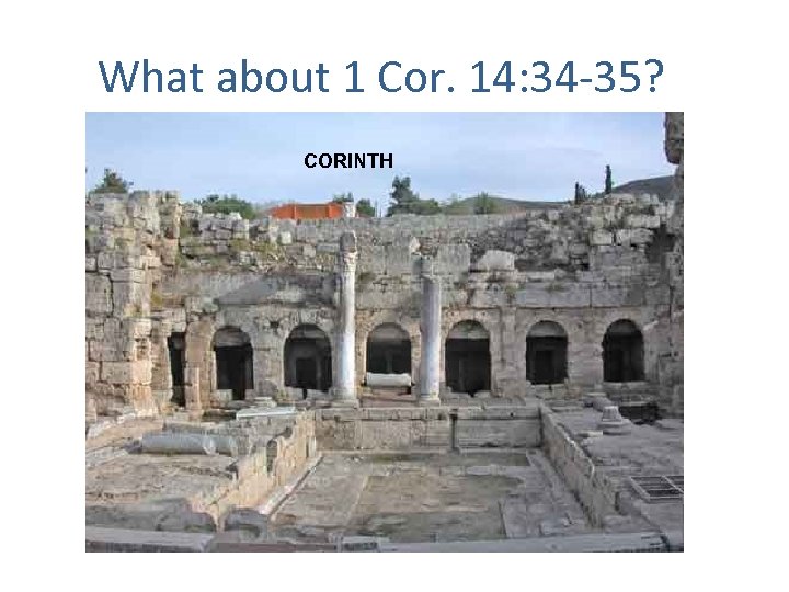 What about 1 Cor. 14: 34 -35? CORINTH 