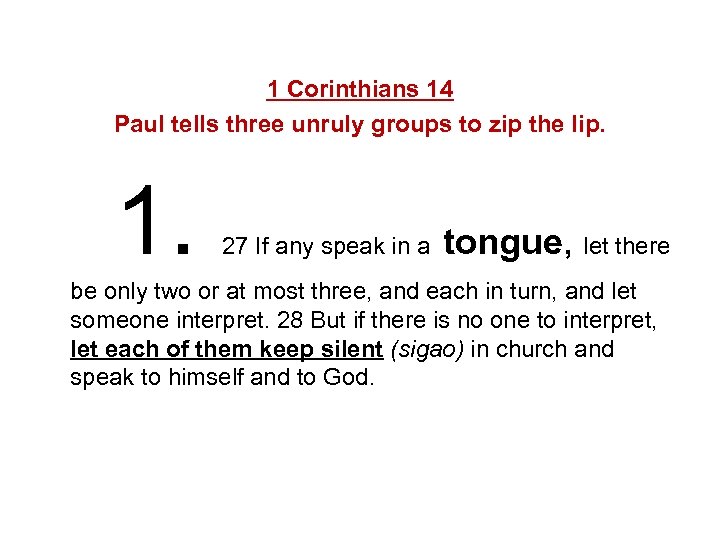 1 Corinthians 14 Paul tells three unruly groups to zip the lip. 1. 27