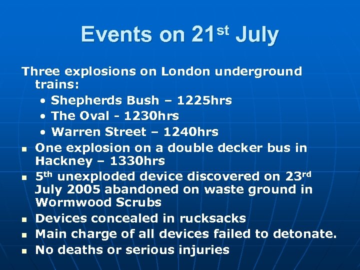 Events on 21 st July Three explosions on London underground trains: • Shepherds Bush