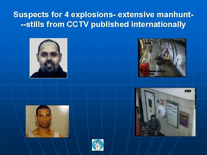Suspects for 4 explosions- extensive manhunt--stills from CCTV published internationally 