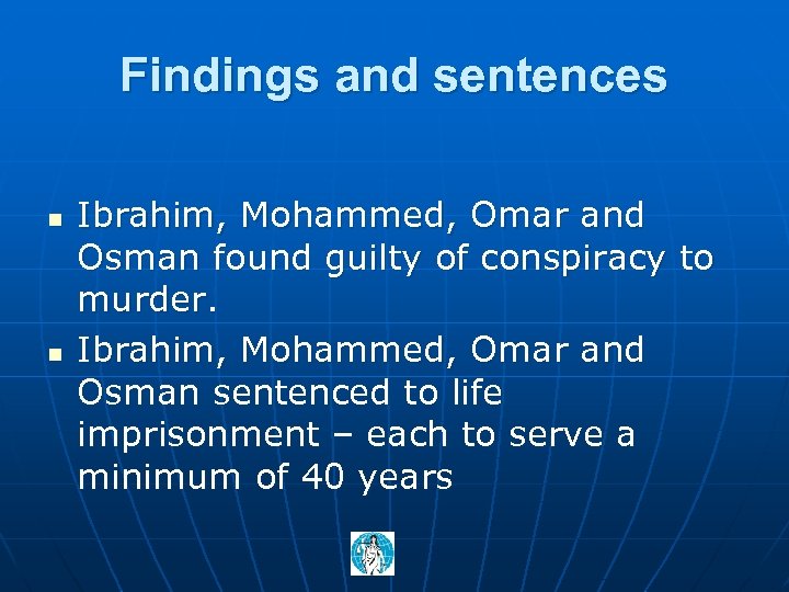 Findings and sentences n n Ibrahim, Mohammed, Omar and Osman found guilty of conspiracy