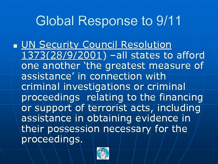 Global Response to 9/11 n UN Security Council Resolution 1373(28/9/2001) –all states to afford