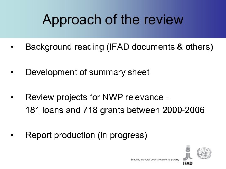 Approach of the review • Background reading (IFAD documents & others) • Development of