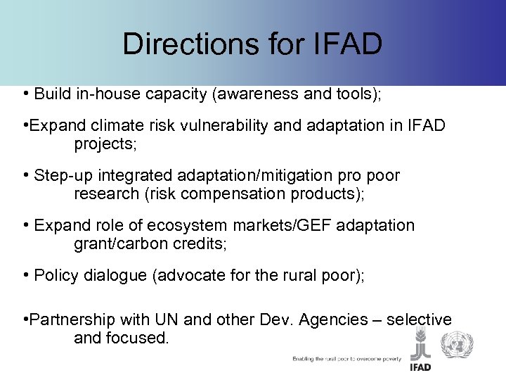 Directions for IFAD • Build in-house capacity (awareness and tools); • Expand climate risk