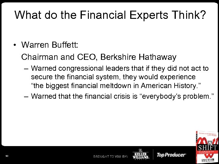 What do the Financial Experts Think? • Warren Buffett: Chairman and CEO, Berkshire Hathaway
