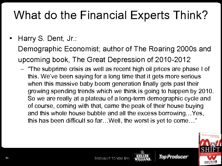 What do the Financial Experts Think? • Harry S. Dent, Jr. : Demographic Economist;