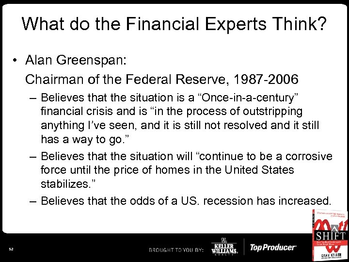 What do the Financial Experts Think? • Alan Greenspan: Chairman of the Federal Reserve,