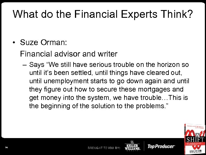 What do the Financial Experts Think? • Suze Orman: Financial advisor and writer –