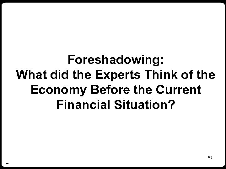 Foreshadowing: What did the Experts Think of the Economy Before the Current Financial Situation?