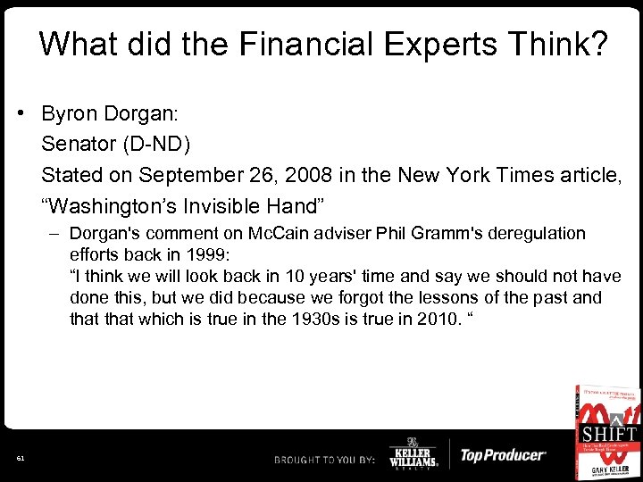 What did the Financial Experts Think? • Byron Dorgan: Senator (D-ND) Stated on September
