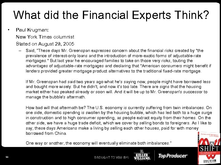 What did the Financial Experts Think? • Paul Krugman: New York Times columnist Stated