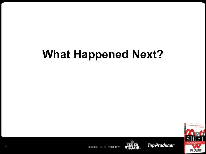 What Happened Next? 8 