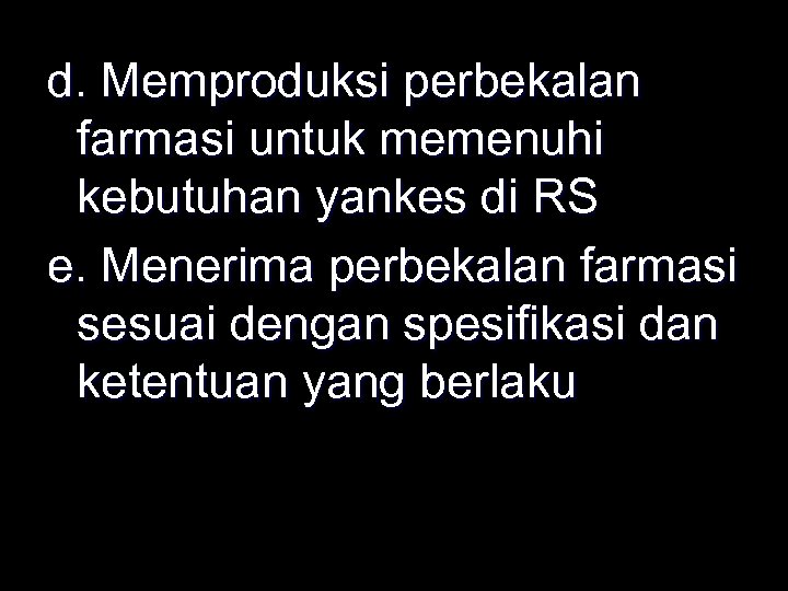 d. Memproduksi perbekalan farmasi untuk memenuhi kebutuhan yankes di RS e. Menerima perbekalan farmasi
