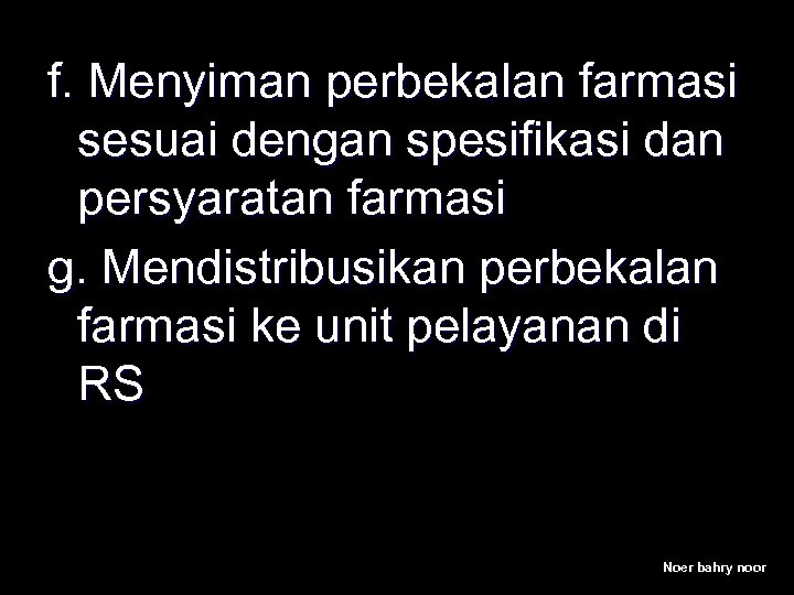 f. Menyiman perbekalan farmasi sesuai dengan spesifikasi dan persyaratan farmasi g. Mendistribusikan perbekalan farmasi