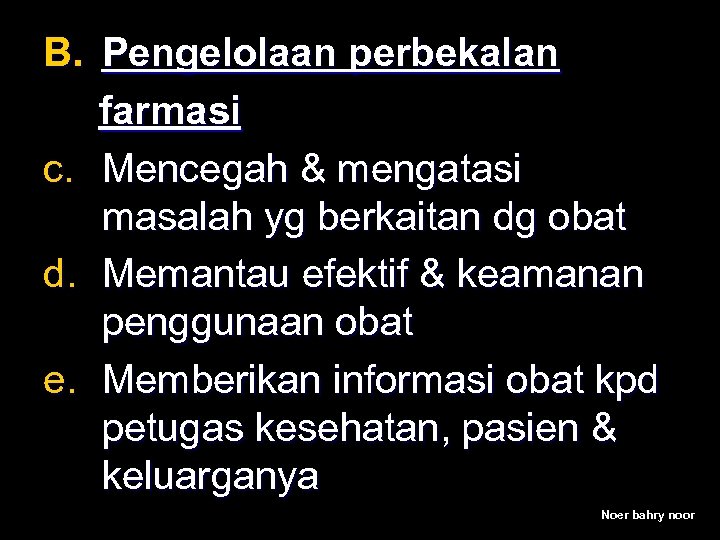 B. Pengelolaan perbekalan farmasi c. Mencegah & mengatasi masalah yg berkaitan dg obat d.