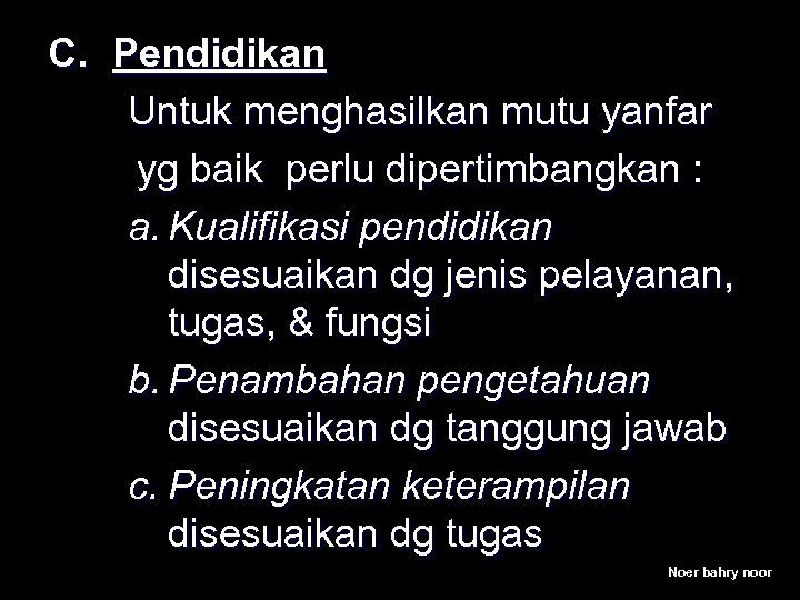 C. Pendidikan Untuk menghasilkan mutu yanfar yg baik perlu dipertimbangkan : a. Kualifikasi pendidikan