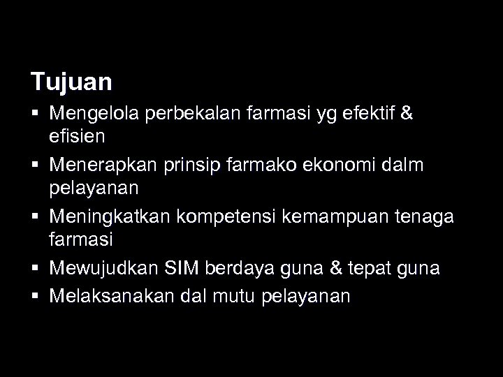 Tujuan § Mengelola perbekalan farmasi yg efektif & efisien § Menerapkan prinsip farmako ekonomi