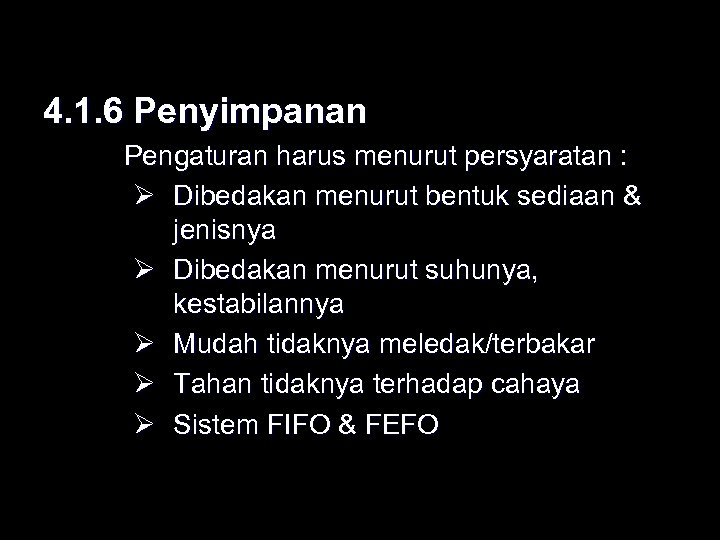 4. 1. 6 Penyimpanan Pengaturan harus menurut persyaratan : Ø Dibedakan menurut bentuk sediaan
