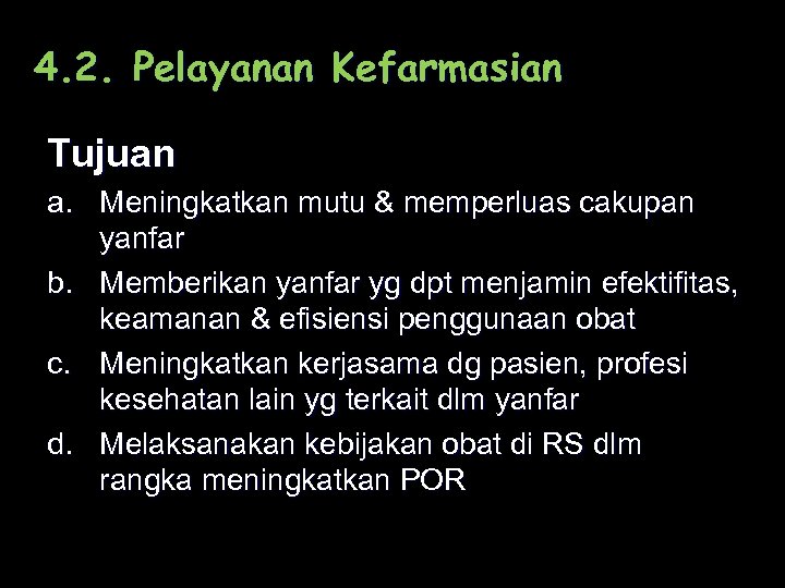 4. 2. Pelayanan Kefarmasian Tujuan a. Meningkatkan mutu & memperluas cakupan yanfar b. Memberikan