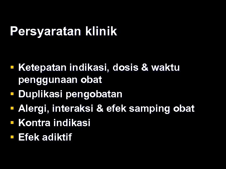 Persyaratan klinik § Ketepatan indikasi, dosis & waktu penggunaan obat § Duplikasi pengobatan §