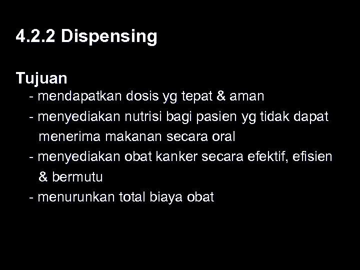 4. 2. 2 Dispensing Tujuan - mendapatkan dosis yg tepat & aman - menyediakan