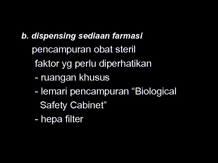 b. dispensing sediaan farmasi pencampuran obat steril faktor yg perlu diperhatikan - ruangan khusus