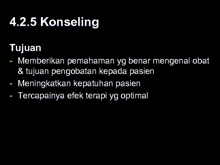 4. 2. 5 Konseling Tujuan - Memberikan pemahaman yg benar mengenai obat & tujuan
