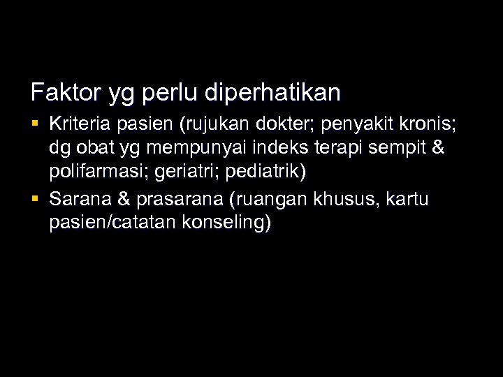 Faktor yg perlu diperhatikan § Kriteria pasien (rujukan dokter; penyakit kronis; dg obat yg