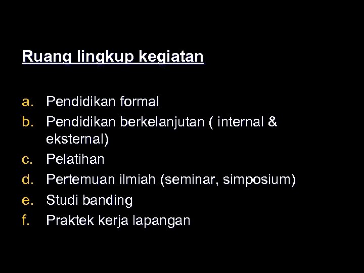 Ruang lingkup kegiatan a. Pendidikan formal b. Pendidikan berkelanjutan ( internal & eksternal) c.