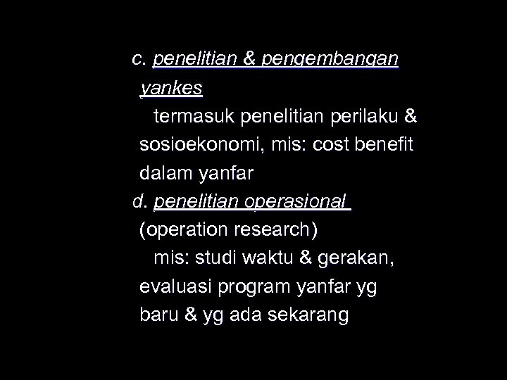 c. penelitian & pengembangan yankes termasuk penelitian perilaku & sosioekonomi, mis: cost benefit dalam