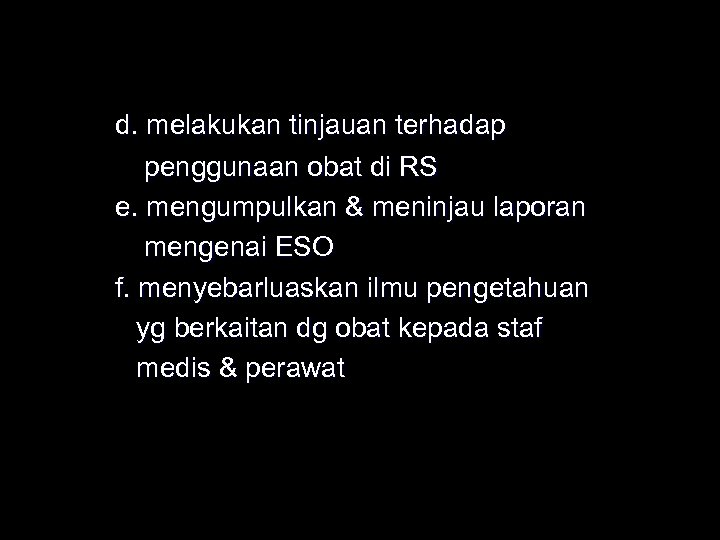 d. melakukan tinjauan terhadap penggunaan obat di RS e. mengumpulkan & meninjau laporan mengenai