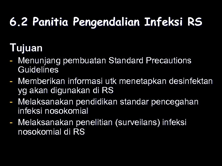 6. 2 Panitia Pengendalian Infeksi RS Tujuan - Menunjang pembuatan Standard Precautions Guidelines -
