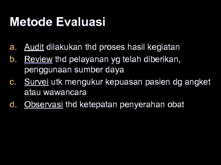 Metode Evaluasi a. Audit dilakukan thd proses hasil kegiatan b. Review thd pelayanan yg
