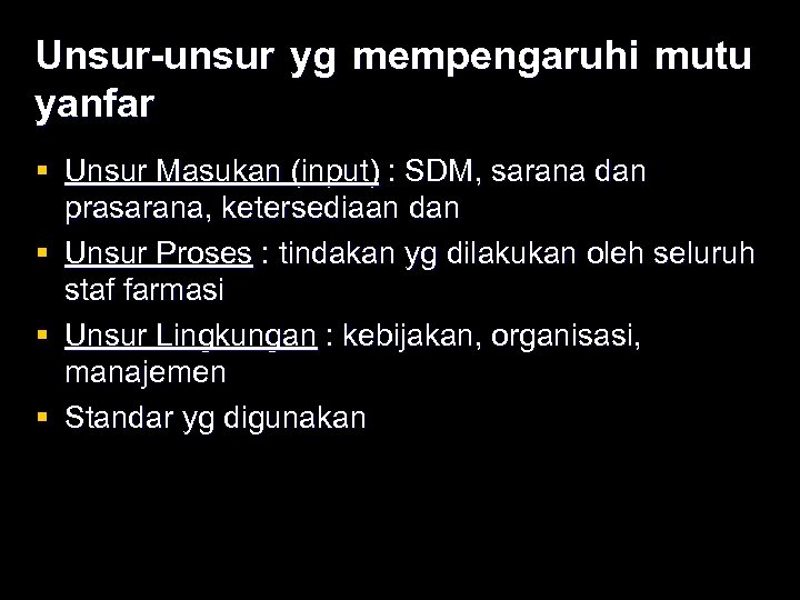 Unsur-unsur yg mempengaruhi mutu yanfar § Unsur Masukan (input) : SDM, sarana dan prasarana,
