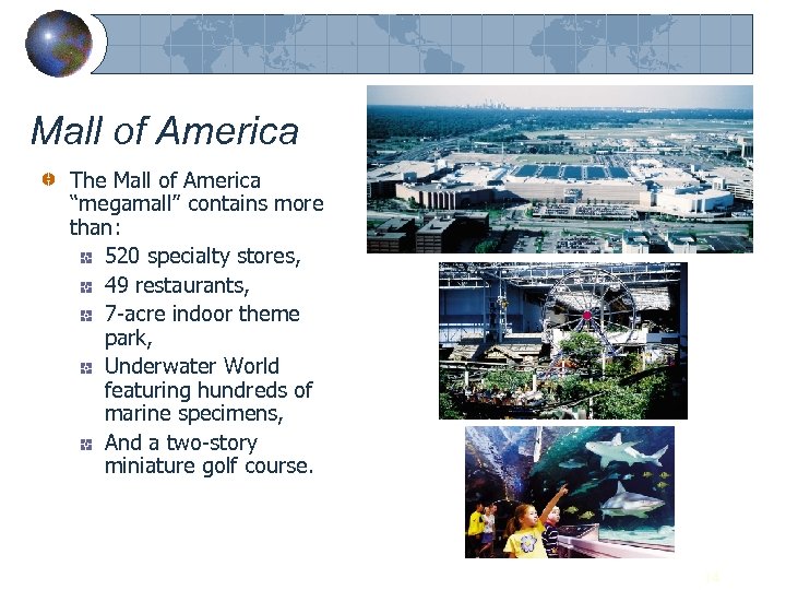 Mall of America The Mall of America “megamall” contains more than: 520 specialty stores,