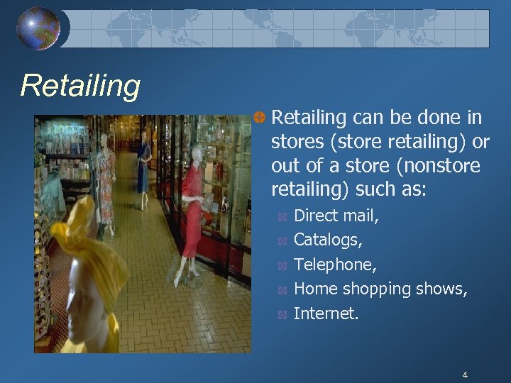 Retailing can be done in stores (store retailing) or out of a store (nonstore