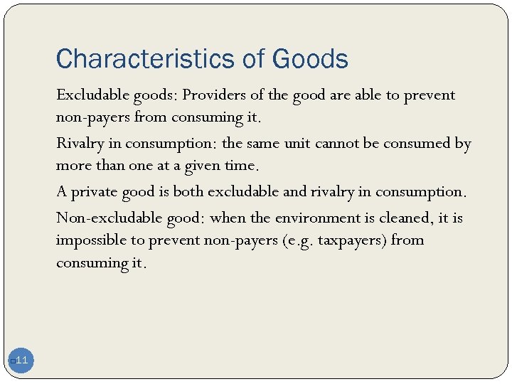 Characteristics of Goods Excludable goods: Providers of the good are able to prevent non-payers