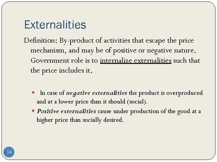 Externalities Definition: By-product of activities that escape the price mechanism, and may be of