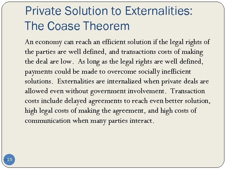 Private Solution to Externalities: The Coase Theorem An economy can reach an efficient solution