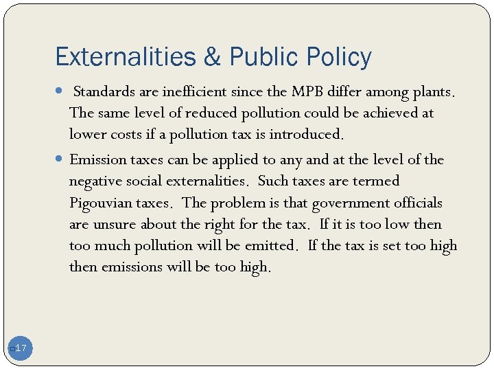 Externalities & Public Policy Standards are inefficient since the MPB differ among plants. The