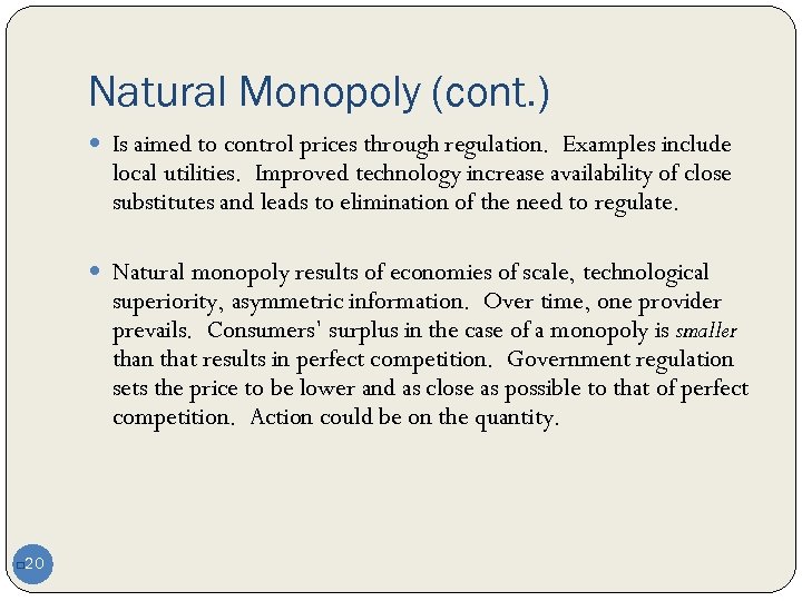 Natural Monopoly (cont. ) Is aimed to control prices through regulation. Examples include local