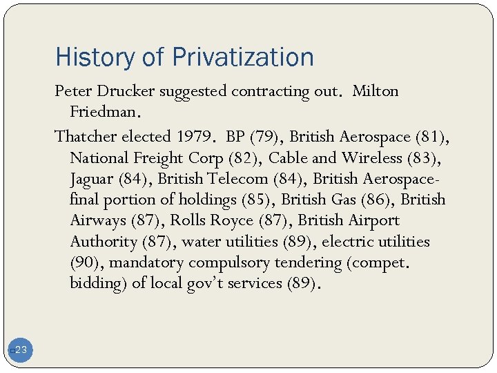 History of Privatization Peter Drucker suggested contracting out. Milton Friedman. Thatcher elected 1979. BP