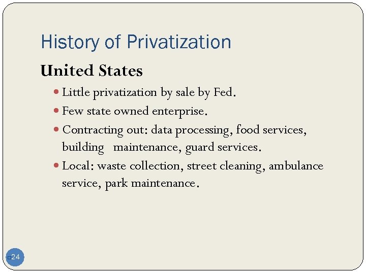 History of Privatization United States Little privatization by sale by Fed. Few state owned