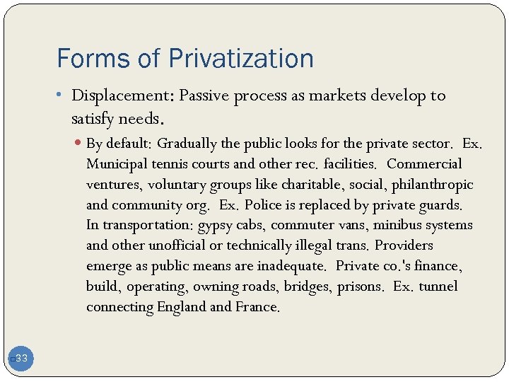 Forms of Privatization • Displacement: Passive process as markets develop to satisfy needs. By