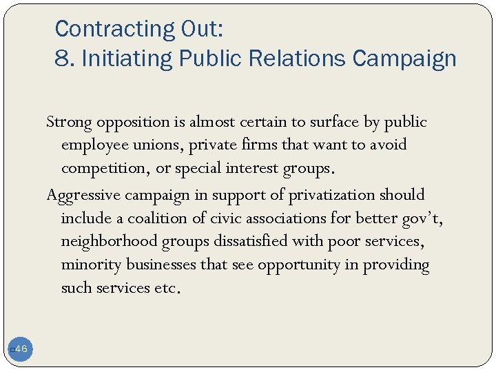 Contracting Out: 8. Initiating Public Relations Campaign Strong opposition is almost certain to surface